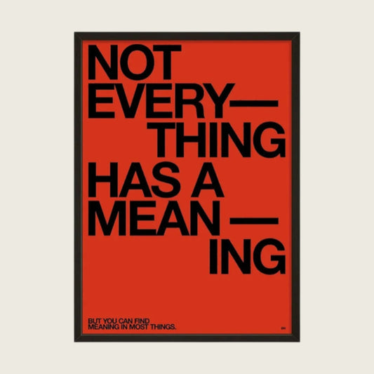 NOT EVERYTHING HAS A MEANING POSTER